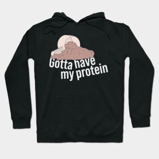 Protein Shake - Gotta Have My Protein - Whey Nutrition Hoodie